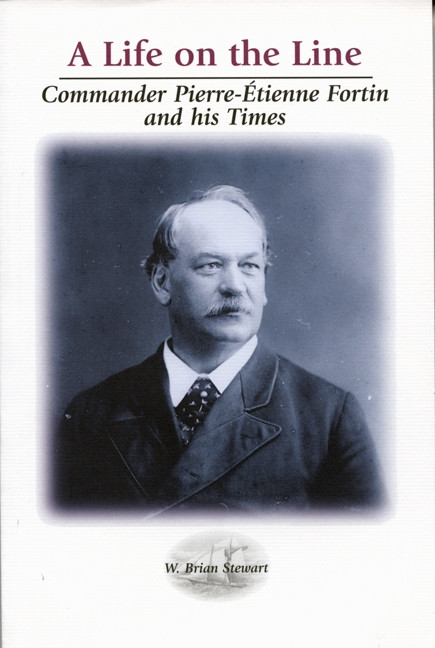 A Life on the Line (Commander Pierre-Etienne Fortin and his Times) by Brian Stewart, 9780886293154