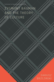 Zygmunt Bauman and the Theory of Culture by Dariusz Brzeziński, Katarzyna Bartoszyńska, 9780228013976