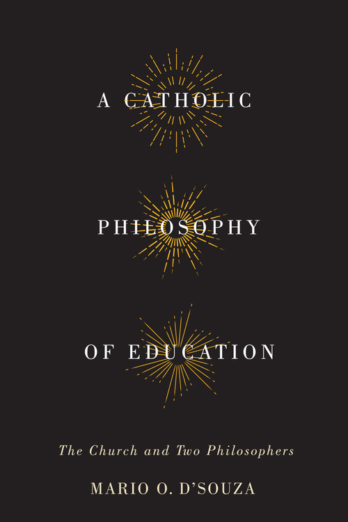 A Catholic Philosophy of Education (The Church and Two Philosophers) by Mario O. D'Souza, 9780773547728