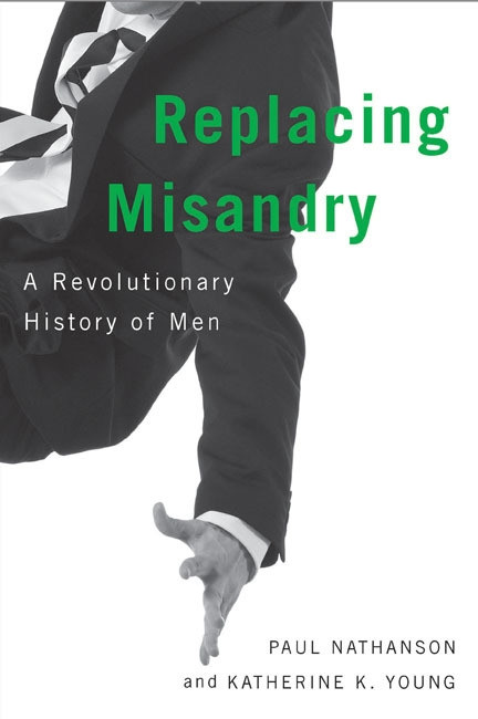 Replacing Misandry (A Revolutionary History of Men) by Paul Nathanson, Katherine K. Young, 9780773545533