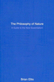 The Philosophy of Nature (A Guide to the New Essentialism) by Brian Ellis, 9780773524743