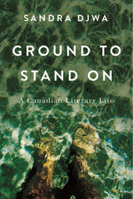 Ground to Stand On (A Canadian Literary Life) by Sandra Djwa, 9780228027706