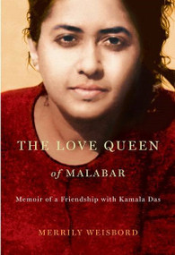 The Love Queen of Malabar (Memoir of a Friendship with Kamala Das) by Merrily Weisbord, 9780773537910