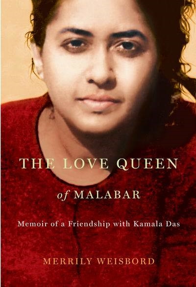 The Love Queen of Malabar (Memoir of a Friendship with Kamala Das) by Merrily Weisbord, 9780773537910