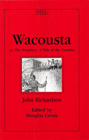 Wacousta or, The Prophecy (A Tale of the Canadas) by John Richardson, Douglas R. Cronk, 9780886290405