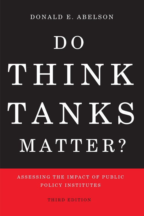 Do Think Tanks Matter? Second Edition, Revised and Expanded (Assessing the Impact of Public Policy Institutes) by Donald E. Abelson, 9780773553255