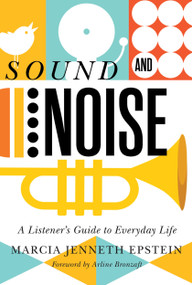 Sound and Noise (A Listener's Guide to Everyday Life) by Marcia Jenneth Epstein, Arline Bronzaft, 9780228003885