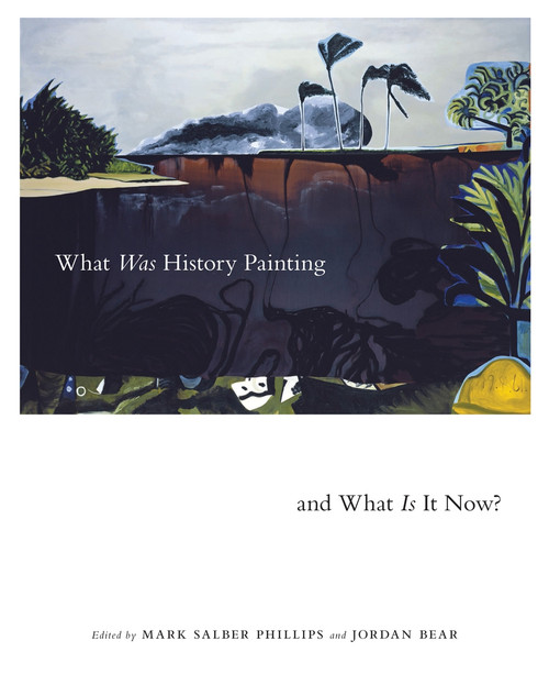 What Was History Painting and What Is It Now? by Mark Salber Phillips, Jordan Bear, 9780773558960
