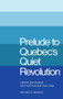 Prelude to Quebec's Quiet Revolution (Liberalism vs Neo-Nationalism, 1945-60) by Michael D. Behiels, 9780773504240