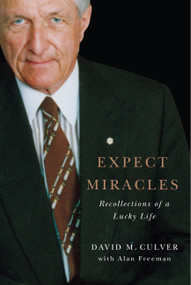 Expect Miracles (Recollections of a Lucky Life) by David M. Culver, Alan Freeman, 9780773543553