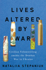 Lives Altered by War (Civilian Volunteering amidst the Donbas War in Ukraine) by Nataliia Stepaniuk, 9780228026501