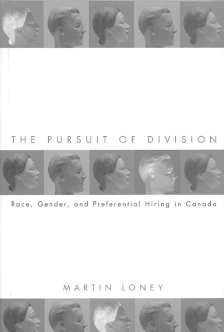 The Pursuit of Division (Race, Gender and Preferential Hiring in Canada) by Martin Loney, 9780773517691