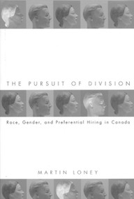 The Pursuit of Division (Race, Gender and Preferential Hiring in Canada) by Martin Loney, 9780773517691