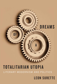 Dreams of a Totalitarian Utopia (Literary Modernism and Politics) by Leon Surette, 9780773538115