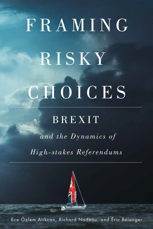Framing Risky Choices (Brexit and the Dynamics of High-Stakes Referendums) by Ece Özlem Atikcan, Richard Nadeau, Éric Bélanger, 9780228000808