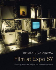 Reimagining Cinema (Film at Expo 67) by Monika Kin Gagnon, Janine Marchessault, 9780773544512