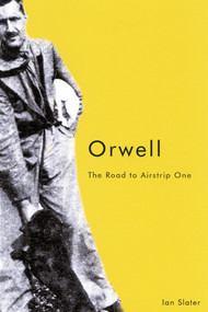 Orwell, Second edition (The Road to Airstrip One) by Ian Slater, 9780773526228