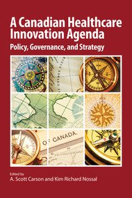 A Canadian Healthcare Innovation Agenda (Policy, Governance, and Strategy) by A. Scott Carson, Kim Richard Nossal, 9781553395294