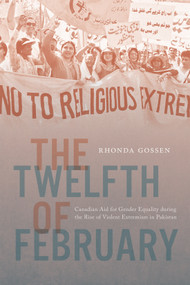The Twelfth of February (Canadian Aid for Gender Equality during the Rise of Violent Extremism in Pakistan) by Rhonda Gossen, 9780228022527