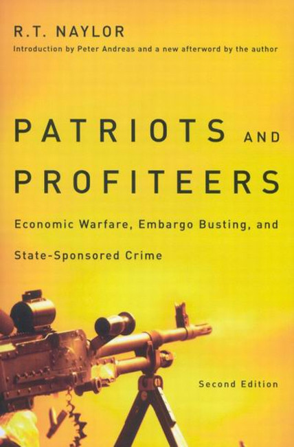 Patriots and Profiteers, Second edition (Economic Warfare, Embargo Busting, and State-Sponsored Crime) by R.T. Naylor, 9780773534742