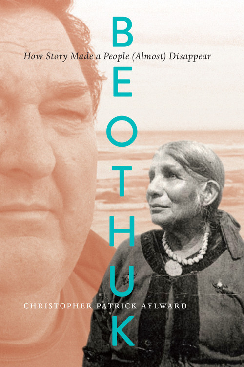 Beothuk (How Story Made a People (Almost) Disappear) by Christopher Patrick Aylward, 9780228022039