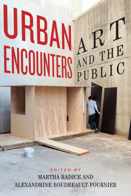 Urban Encounters (Art and the Public) by Martha Radice, Alexandrine Boudreault-Fournier, 9780773550063
