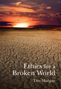 Ethics for a Broken World (Imagining Philosophy after Catastrophe) by Tim Mulgan, 9780773539457