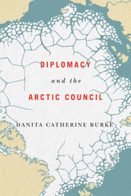 Diplomacy and the Arctic Council by Danita Catherine Burke, 9780773559196