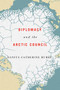 Diplomacy and the Arctic Council by Danita Catherine Burke, 9780773559196
