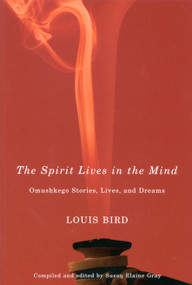 The Spirit Lives in the Mind (Omushkego Stories, Lives, and Dreams) by Louis Bird, Susan Elaine Gray, 9780773532106