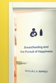 Breastfeeding and the Pursuit of Happiness by Phyllis L.F. Rippey, 9780228008859
