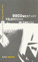 Documentary Television in Canada (From National Public Service to Global Marketplace) by David Hogarth, 9780773523883