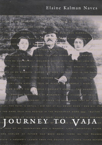 Journey to Vaja (Reconstructing the World of a Hungarian-Jewish Family) by Elaine Kalman Naves, 9780773515345