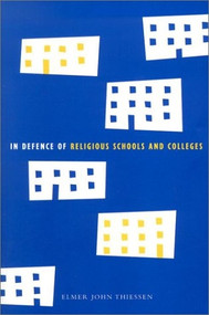 In Defence of Religious Schools and Colleges by Elmer John Thiessen, 9780773522213