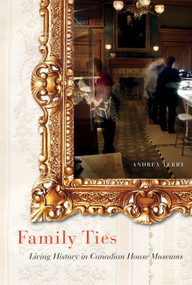 Family Ties (Living History in Canadian House Museums) by Andrea Terry, 9780773545625