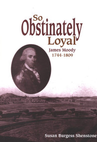 So Obstinately Loyal (James Moody, 1744-1809) by Susan Burgess Shenstone, 9780773524163