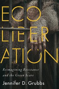 Ecoliberation (Reimagining Resistance and the Green Scare) by Jennifer D. Grubbs, 9780228006824