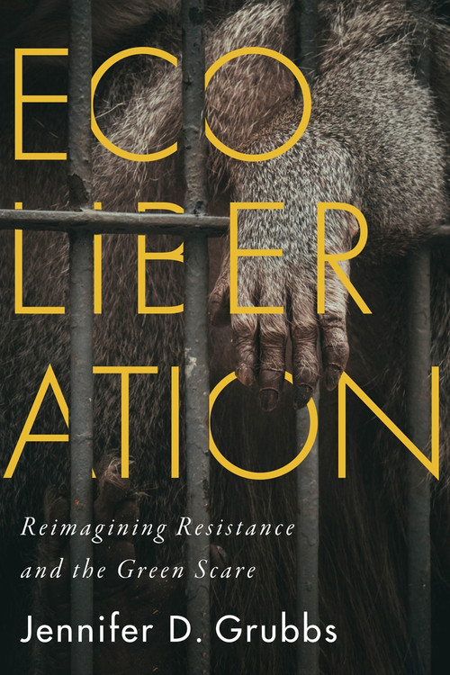 Ecoliberation (Reimagining Resistance and the Green Scare) by Jennifer D. Grubbs, 9780228006824