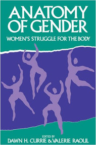 Anatomy of Gender (Women's Struggle for the Body) by Dawn H. Currie, V. Raoul, 9780886291563