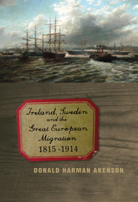 Ireland, Sweden, and the Great European Migration, 1815-1914 by Donald Harman Akenson, 9780773539587