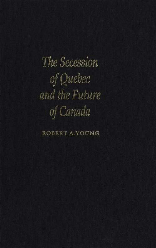 The Secession of Quebec and the Future of Canada by Robert Young, 9780773515307