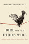 Bird on an Ethics Wire (Battles about Values in the Culture Wars) by Margaret Somerville, 9780773546400