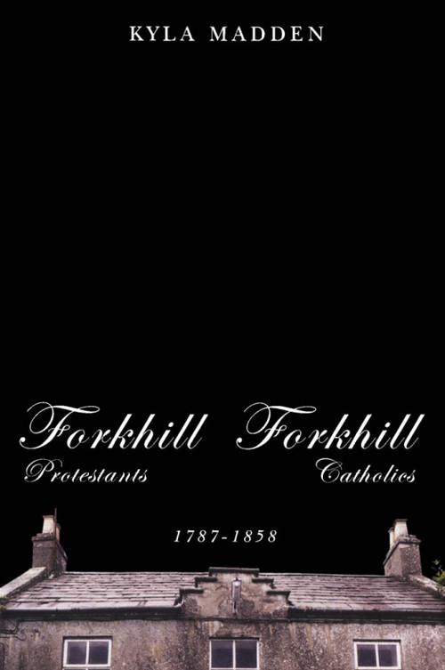 Forkhill Protestants and Forkhill Catholics, 1787-1858 by Kyla Madden, 9780773530607