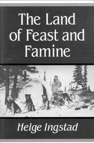 The Land of Feast and Famine by Helge Ingstad, 9780773509122
