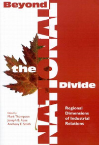 Beyond the National Divide (Regional Differences in Industrial Relations) by Mark Thompson, Joseph B. Rose, Anthony E. Smith, 9780889119635