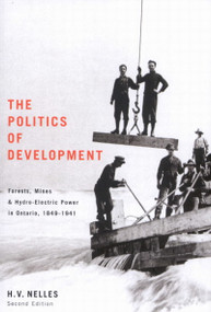 The Politics of Development (Forests, Mines, and Hydro-Electric Power in Ontario, 1849-1941) by H.V. Nelles, 9780773527584