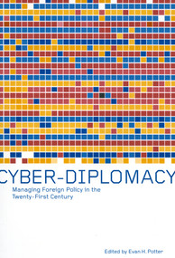 Cyber-Diplomacy (Managing Foreign Policy in the Twenty-First Century) by Evan H. Potter, 9780773524514