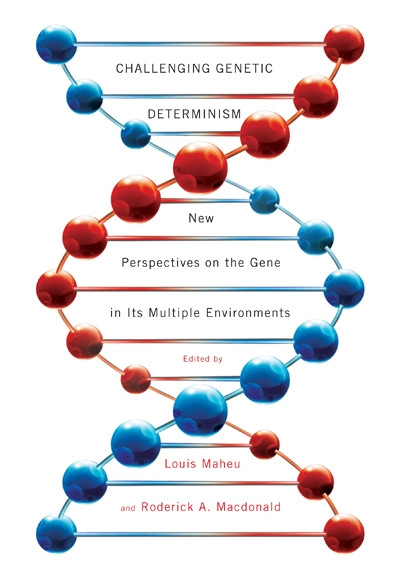 Challenging Genetic Determinism (New Perspectives on the Gene in Its Multiple Environments) by Louis Maheu, Roderick A. Macdonald, 9780773538139