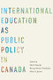 International Education as Public Policy in Canada by Merli Tamtik, Roopa Desai Trilokekar, Glen A. Jones, 9780228001768