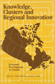 Knowledge, Clusters and Regional Innovation (Economic Development in Canada) by Adam Holbrook, 9780889119192